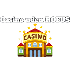 De Bedste Casinoer Uden om ROFUS De Bedste Casinoer Uden om ROFUS